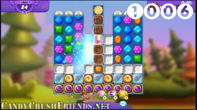 Candy Crush Friends Saga : Level 1006 – Videos, Cheats, Tips and Tricks