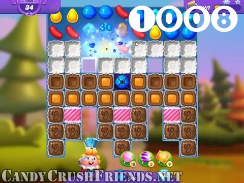 Candy Crush Friends Saga : Level 1008 – Videos, Cheats, Tips and Tricks