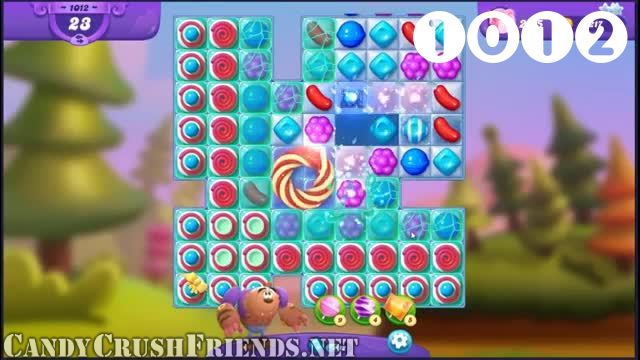 Candy Crush Friends Saga : Level 1012 – Videos, Cheats, Tips and Tricks