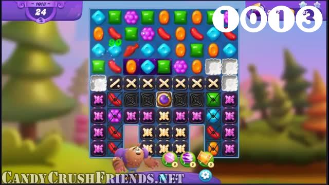 Candy Crush Friends Saga : Level 1013 – Videos, Cheats, Tips and Tricks