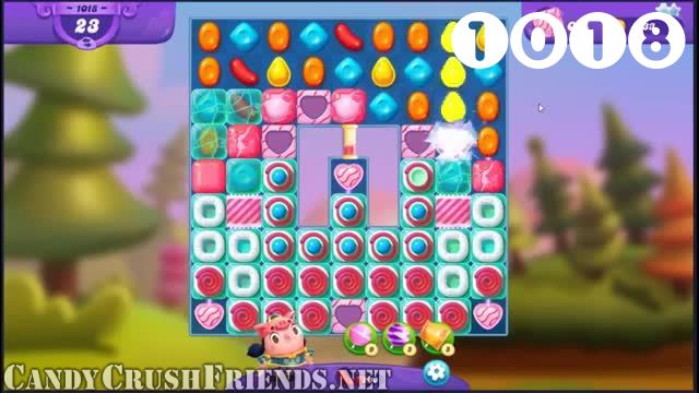 Candy Crush Friends Saga : Level 1018 – Videos, Cheats, Tips and Tricks