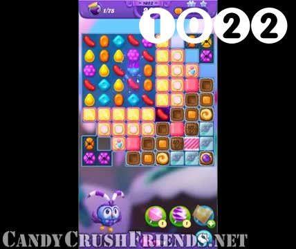 Candy Crush Friends Saga : Level 1022 – Videos, Cheats, Tips and Tricks