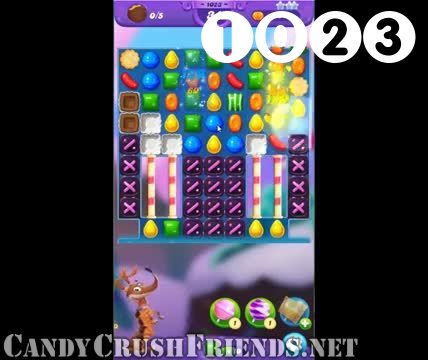 Candy Crush Friends Saga : Level 1023 – Videos, Cheats, Tips and Tricks