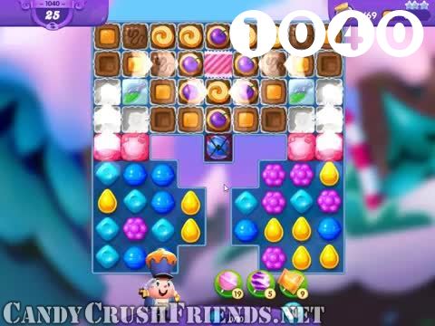 Candy Crush Friends Saga : Level 1040 – Videos, Cheats, Tips and Tricks