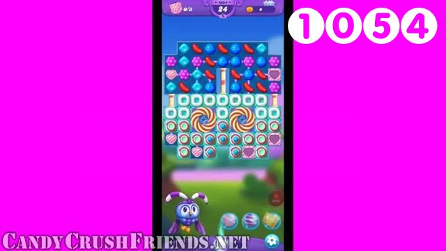 Candy Crush Friends Saga : Level 1054 – Videos, Cheats, Tips and Tricks