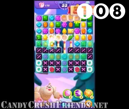 Candy Crush Friends Saga : Level 108 – Videos, Cheats, Tips and Tricks