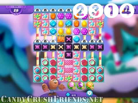 Candy Crush Friends Saga : Level 2314 – Videos, Cheats, Tips and Tricks