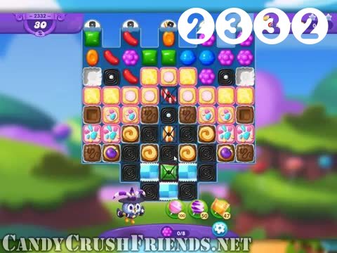 Candy Crush Friends Saga : Level 2332 – Videos, Cheats, Tips and Tricks