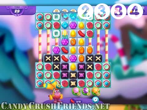 Candy Crush Friends Saga : Level 2384 – Videos, Cheats, Tips and Tricks