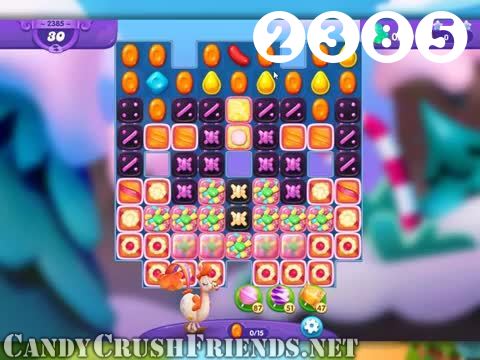 Candy Crush Friends Saga : Level 2385 – Videos, Cheats, Tips and Tricks