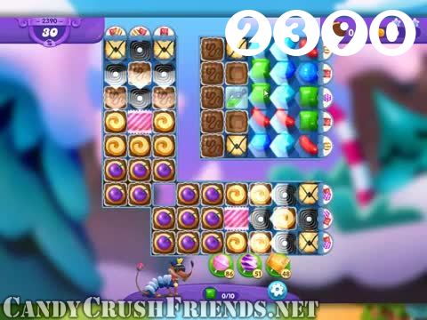 Candy Crush Friends Saga : Level 2390 – Videos, Cheats, Tips and Tricks