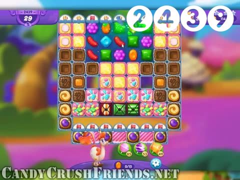 Candy Crush Friends Saga : Level 2439 – Videos, Cheats, Tips and Tricks