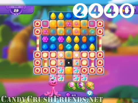 Candy Crush Friends Saga : Level 2440 – Videos, Cheats, Tips and Tricks