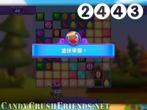 Candy Crush Friends Saga : Level 2443 – Videos, Cheats, Tips and Tricks