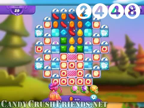 Candy Crush Friends Saga : Level 2448 – Videos, Cheats, Tips and Tricks