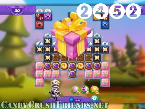 Candy Crush Friends Saga : Level 2452 – Videos, Cheats, Tips and Tricks