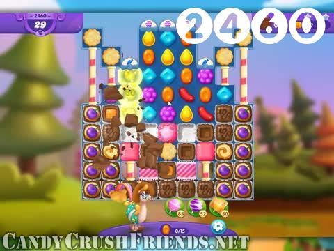 Candy Crush Friends Saga : Level 2460 – Videos, Cheats, Tips and Tricks