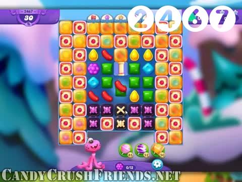 Candy Crush Friends Saga : Level 2467 – Videos, Cheats, Tips and Tricks