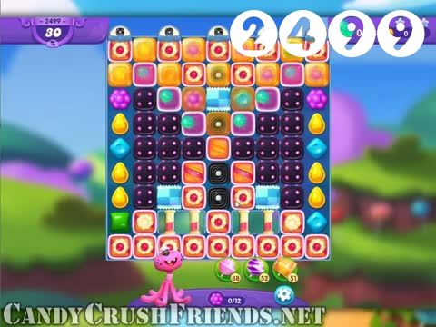 Candy Crush Friends Saga : Level 2499 – Videos, Cheats, Tips and Tricks