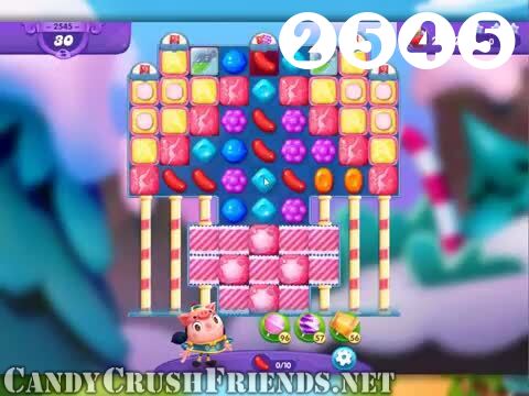 Candy Crush Friends Saga : Level 2545 – Videos, Cheats, Tips and Tricks