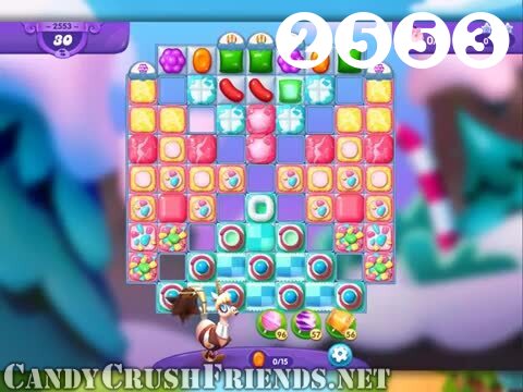 Candy Crush Friends Saga : Level 2553 – Videos, Cheats, Tips and Tricks