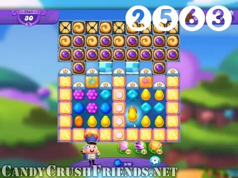 Candy Crush Friends Saga : Level 2563 – Videos, Cheats, Tips and Tricks