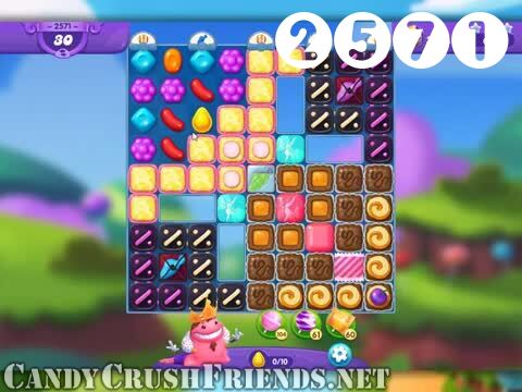 Candy Crush Friends Saga : Level 2571 – Videos, Cheats, Tips and Tricks
