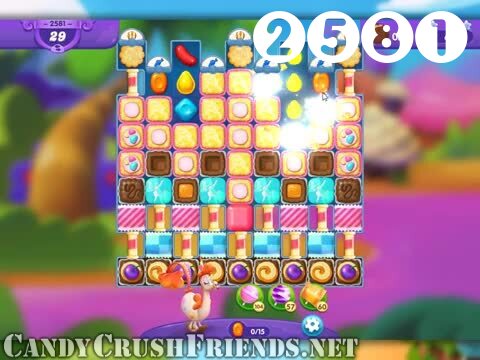 Candy Crush Friends Saga : Level 2581 – Videos, Cheats, Tips and Tricks