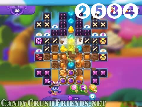 Candy Crush Friends Saga : Level 2584 – Videos, Cheats, Tips and Tricks