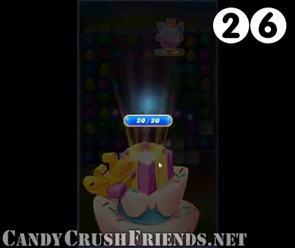 Candy Crush Friends Saga : Level 26 – Videos, Cheats, Tips and Tricks