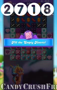 Candy Crush Friends Saga : Level 2718 – Videos, Cheats, Tips and Tricks
