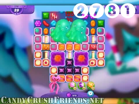 Candy Crush Friends Saga : Level 2781 – Videos, Cheats, Tips and Tricks