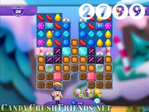 Candy Crush Friends Saga : Level 2799 – Videos, Cheats, Tips and Tricks