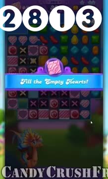 Candy Crush Friends Saga : Level 2813 – Videos, Cheats, Tips and Tricks