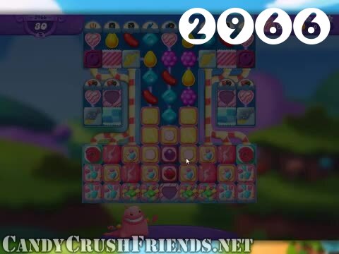 Candy Crush Friends Saga : Level 2966 – Videos, Cheats, Tips and Tricks