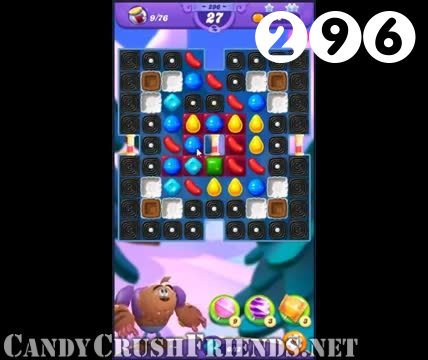 Candy Crush Friends Saga : Level 296 – Videos, Cheats, Tips and Tricks