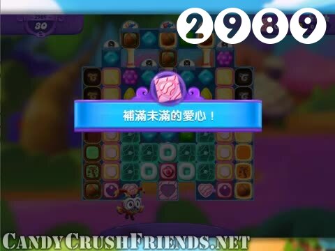 Candy Crush Friends Saga : Level 2989 – Videos, Cheats, Tips and Tricks