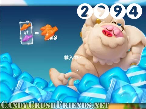 Candy Crush Friends Saga : Level 2994 – Videos, Cheats, Tips and Tricks