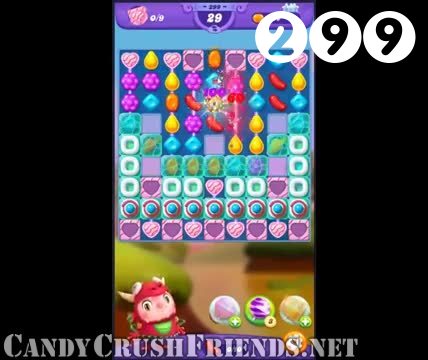 Candy Crush Friends Saga : Level 299 – Videos, Cheats, Tips and Tricks