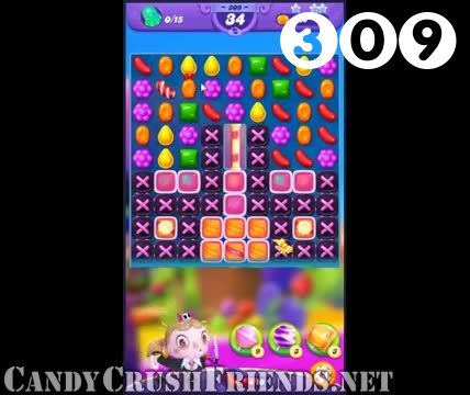 Candy Crush Friends Saga : Level 309 – Videos, Cheats, Tips and Tricks