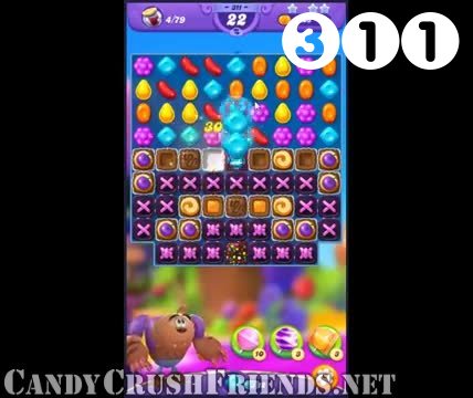 Candy Crush Friends Saga : Level 311 – Videos, Cheats, Tips and Tricks