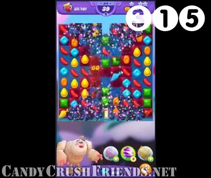 Candy Crush Friends Saga : Level 315 – Videos, Cheats, Tips and Tricks