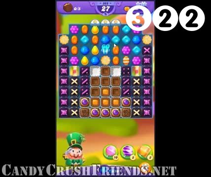 Candy Crush Friends Saga : Level 322 – Videos, Cheats, Tips and Tricks