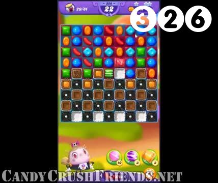 Candy Crush Friends Saga : Level 326 – Videos, Cheats, Tips and Tricks