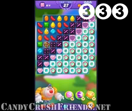 Candy Crush Friends Saga : Level 333 – Videos, Cheats, Tips and Tricks