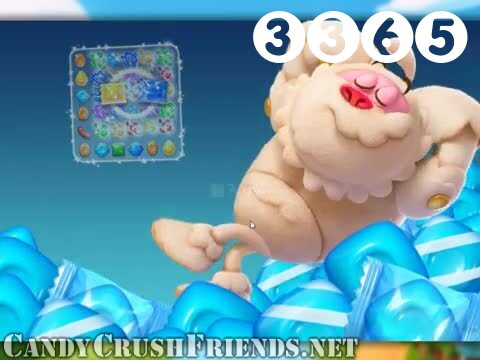 Candy Crush Friends Saga : Level 3365 – Videos, Cheats, Tips and Tricks