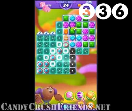 Candy Crush Friends Saga : Level 336 – Videos, Cheats, Tips and Tricks