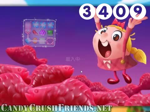Candy Crush Friends Saga : Level 3409 – Videos, Cheats, Tips and Tricks