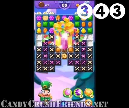 Candy Crush Friends Saga : Level 343 – Videos, Cheats, Tips and Tricks