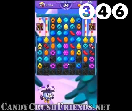 Candy Crush Friends Saga : Level 346 – Videos, Cheats, Tips and Tricks